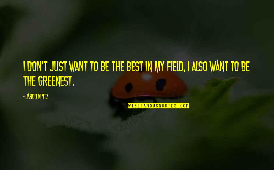 Jannette Mcdonald Quotes By Jarod Kintz: I don't just want to be the best