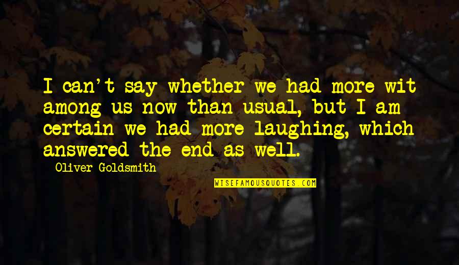 Jannetty Racing Quotes By Oliver Goldsmith: I can't say whether we had more wit Jannetty Racing Quotes By Oliver Goldsmith: I can't say whether we had more wit