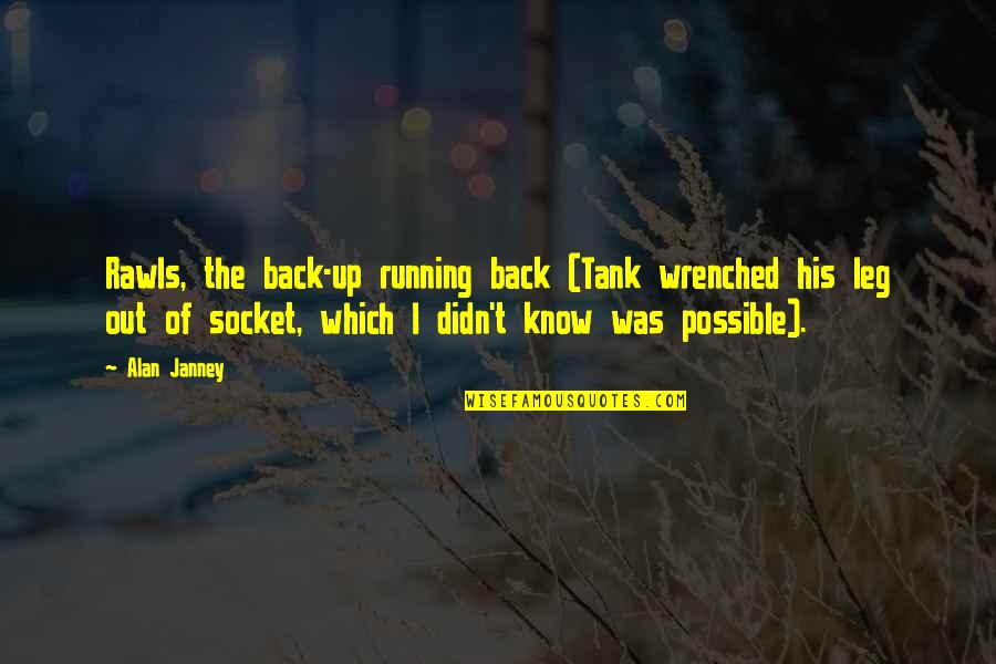 Janney's Quotes By Alan Janney: Rawls, the back-up running back (Tank wrenched his Janney's Quotes By Alan Janney: Rawls, the back-up running back (Tank wrenched his