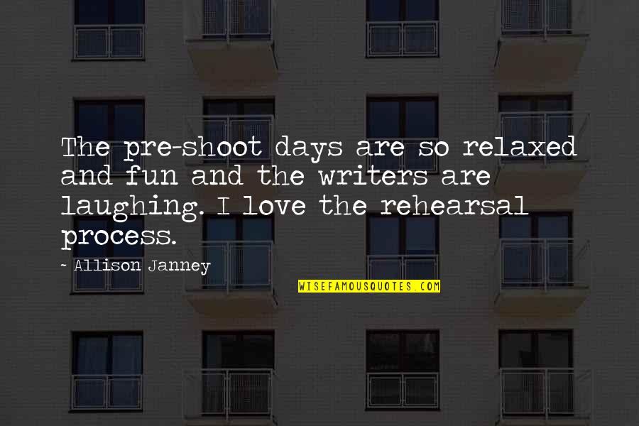 Janney's Quotes By Allison Janney: The pre-shoot days are so relaxed and fun Janney's Quotes By Allison Janney: The pre-shoot days are so relaxed and fun