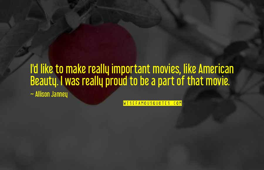 Janney's Quotes By Allison Janney: I'd like to make really important movies, like Janney's Quotes By Allison Janney: I'd like to make really important movies, like