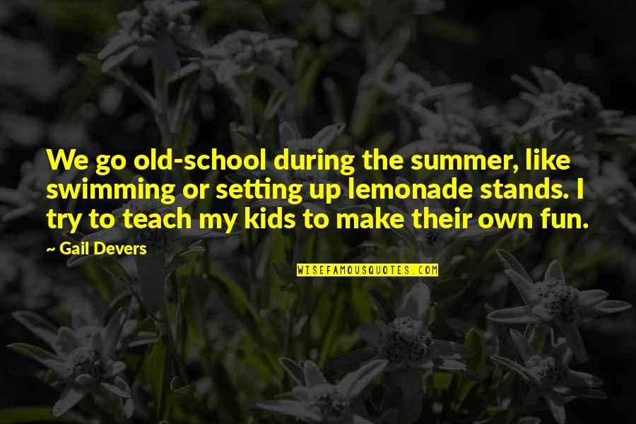Janney's Quotes By Gail Devers: We go old-school during the summer, like swimming Janney's Quotes By Gail Devers: We go old-school during the summer, like swimming