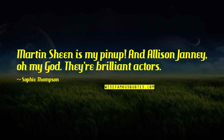 Janney's Quotes By Sophie Thompson: Martin Sheen is my pinup! And Allison Janney, Janney's Quotes By Sophie Thompson: Martin Sheen is my pinup! And Allison Janney,