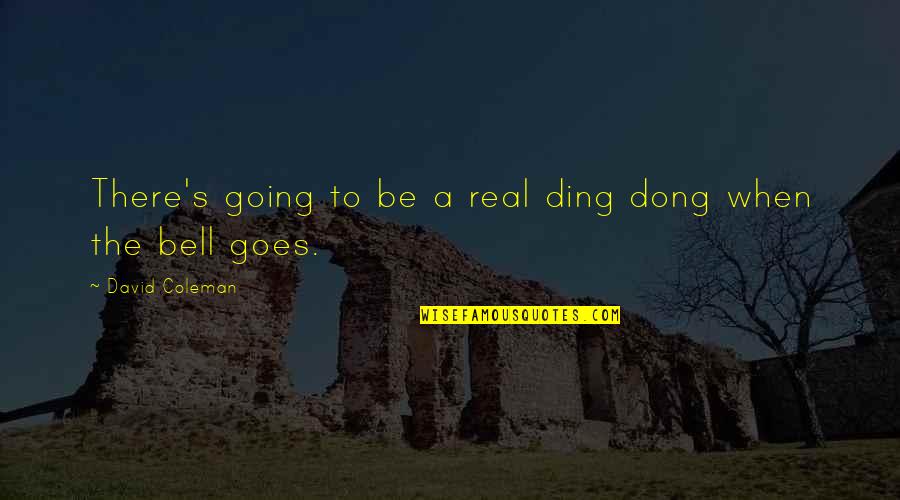Jannick Schweizer Quotes By David Coleman: There's going to be a real ding dong Jannick Schweizer Quotes By David Coleman: There's going to be a real ding dong