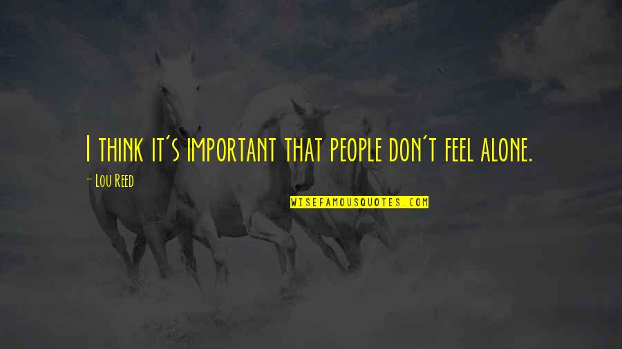Jannick Schweizer Quotes By Lou Reed: I think it's important that people don't feel