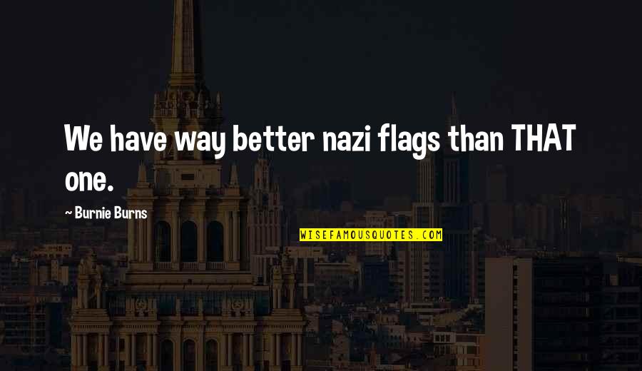 Jannie Putter Quotes By Burnie Burns: We have way better nazi flags than THAT