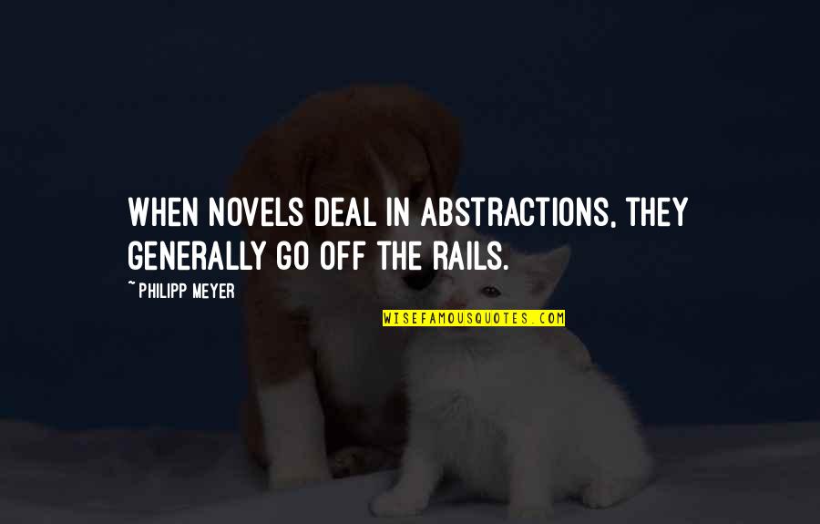 Janniellos Specialty Quotes By Philipp Meyer: When novels deal in abstractions, they generally go