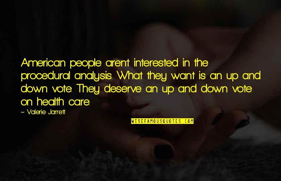 Jannik Quotes By Valerie Jarrett: American people aren't interested in the procedural analysis.