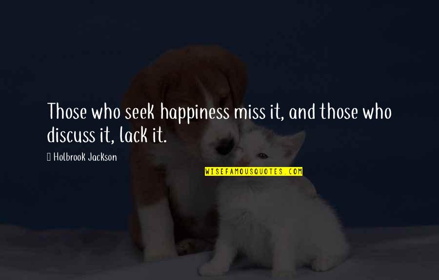 Jannika Coons Quotes By Holbrook Jackson: Those who seek happiness miss it, and those