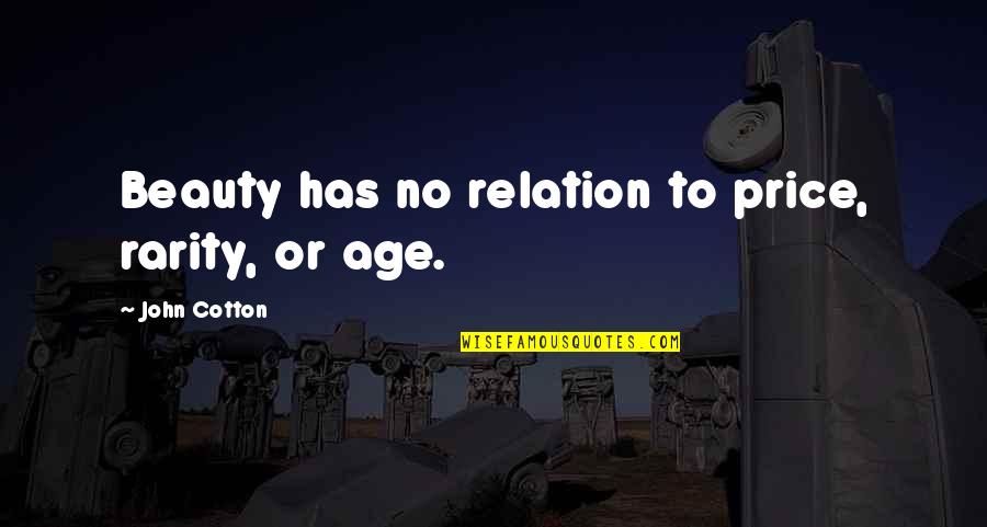 Jannika Ugg Quotes By John Cotton: Beauty has no relation to price, rarity, or Jannika Ugg Quotes By John Cotton: Beauty has no relation to price, rarity, or