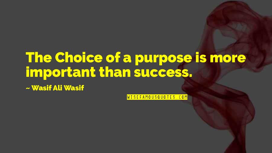 Jannike Quotes By Wasif Ali Wasif: The Choice of a purpose is more important