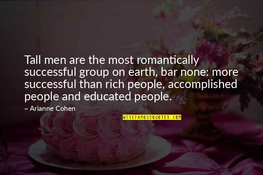 Jannike Stelling Quotes By Arianne Cohen: Tall men are the most romantically successful group Jannike Stelling Quotes By Arianne Cohen: Tall men are the most romantically successful group