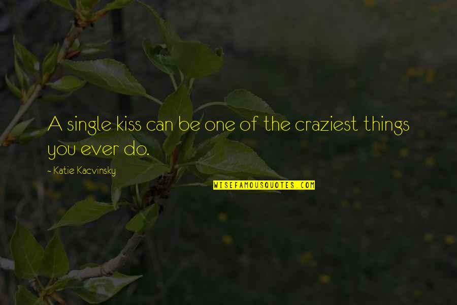 Jannike Stelling Quotes By Katie Kacvinsky: A single kiss can be one of the Jannike Stelling Quotes By Katie Kacvinsky: A single kiss can be one of the