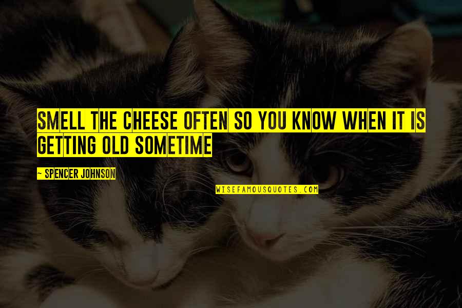 Jannine Quotes By Spencer Johnson: Smell The Cheese Often So You Know When Jannine Quotes By Spencer Johnson: Smell The Cheese Often So You Know When