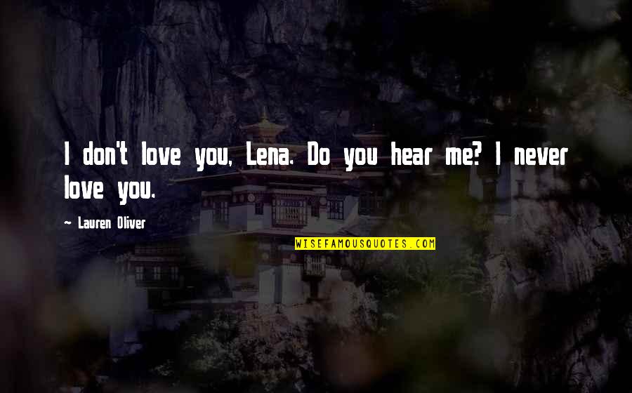 Janning Quotes By Lauren Oliver: I don't love you, Lena. Do you hear Janning Quotes By Lauren Oliver: I don't love you, Lena. Do you hear