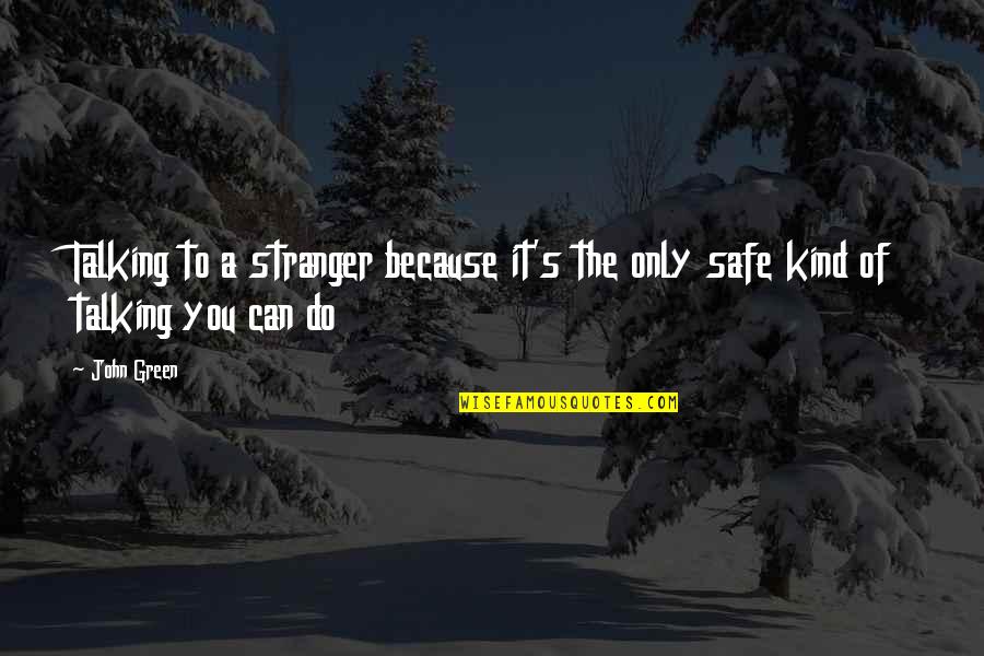 Jannon Quotes By John Green: Talking to a stranger because it's the only