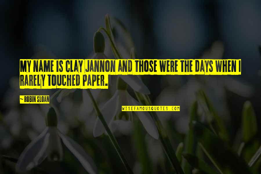 Jannon Quotes By Robin Sloan: My name is Clay Jannon and those were