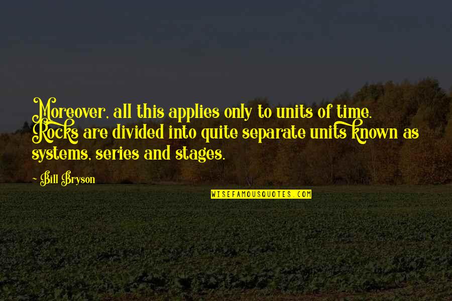 Jannou Bhalaki Quotes By Bill Bryson: Moreover, all this applies only to units of Jannou Bhalaki Quotes By Bill Bryson: Moreover, all this applies only to units of