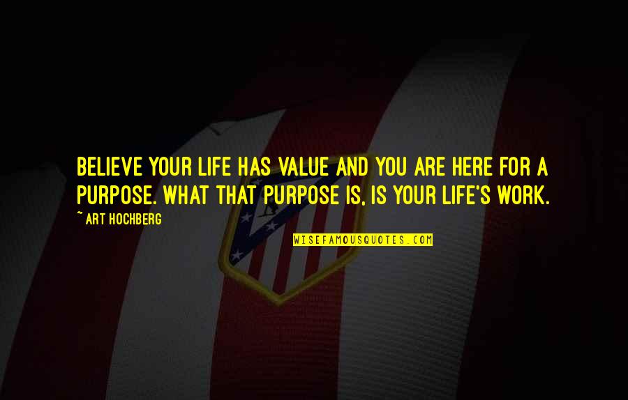 Jannoula Quotes By Art Hochberg: Believe your life has value and you are Jannoula Quotes By Art Hochberg: Believe your life has value and you are