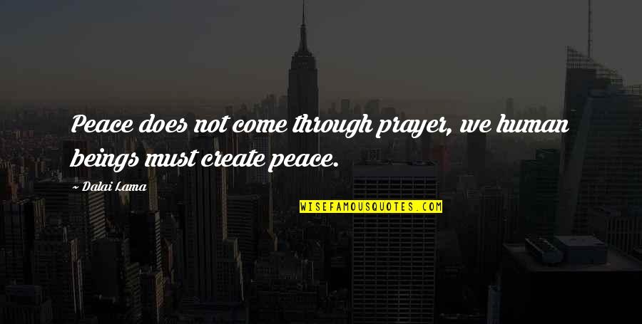 Janny Garcia Quotes By Dalai Lama: Peace does not come through prayer, we human