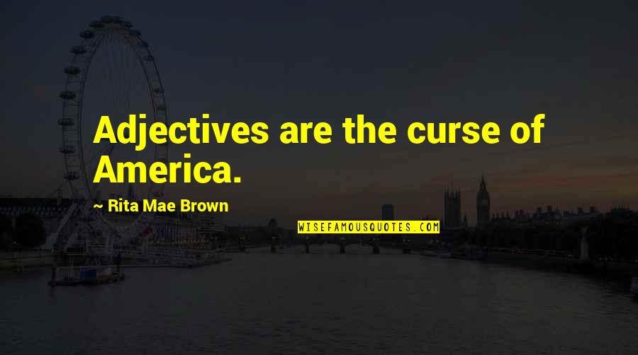 Janny Garcia Quotes By Rita Mae Brown: Adjectives are the curse of America.