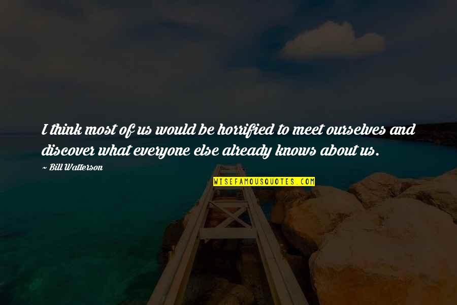 Janny Rodriguez Quotes By Bill Watterson: I think most of us would be horrified