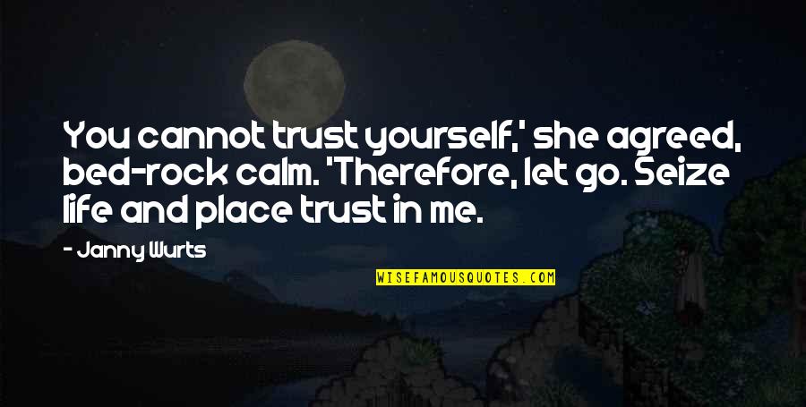 Janny Wurts Quotes By Janny Wurts: You cannot trust yourself,' she agreed, bed-rock calm. Janny Wurts Quotes By Janny Wurts: You cannot trust yourself,' she agreed, bed-rock calm.