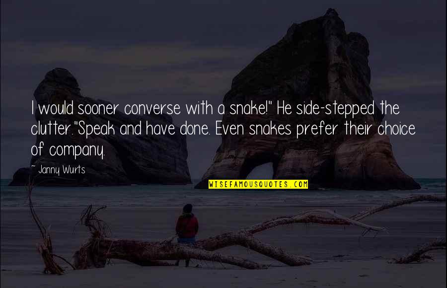 Janny Wurts Quotes By Janny Wurts: I would sooner converse with a snake!" He Janny Wurts Quotes By Janny Wurts: I would sooner converse with a snake!" He