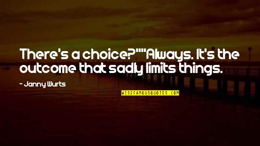 Janny Wurts Quotes By Janny Wurts: There's a choice?""Always. It's the outcome that sadly