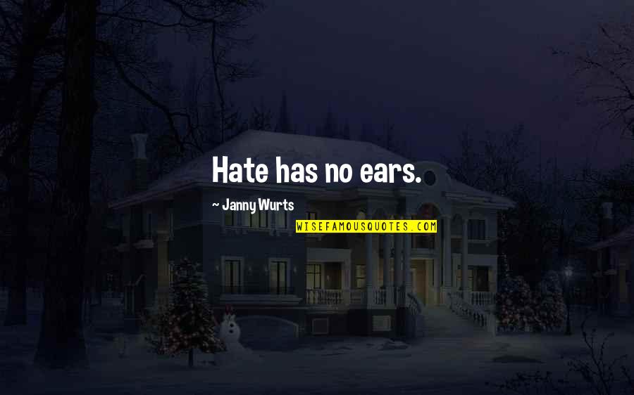 Janny Wurts Quotes By Janny Wurts: Hate has no ears.