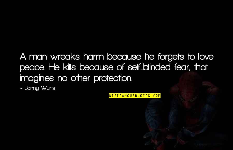 Janny Wurts Quotes By Janny Wurts: A man wreaks harm because he forgets to Janny Wurts Quotes By Janny Wurts: A man wreaks harm because he forgets to