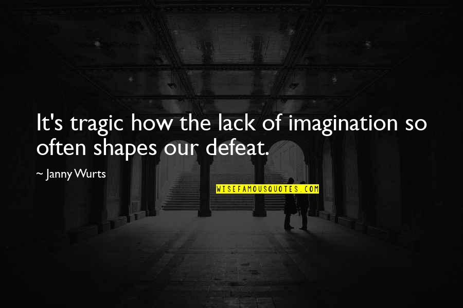 Janny Wurts Quotes By Janny Wurts: It's tragic how the lack of imagination so