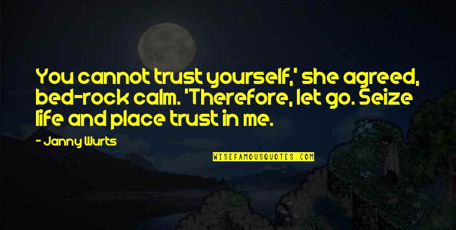 Janny's Quotes By Janny Wurts: You cannot trust yourself,' she agreed, bed-rock calm.