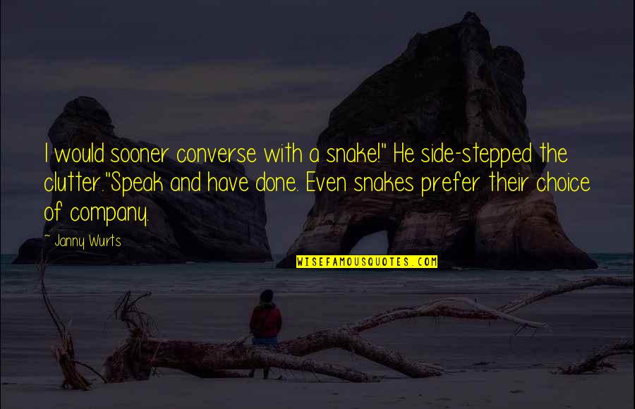 Janny's Quotes By Janny Wurts: I would sooner converse with a snake!" He Janny's Quotes By Janny Wurts: I would sooner converse with a snake!" He