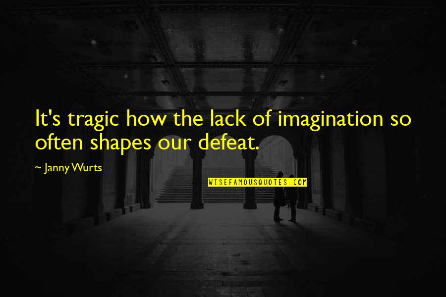 Janny's Quotes By Janny Wurts: It's tragic how the lack of imagination so