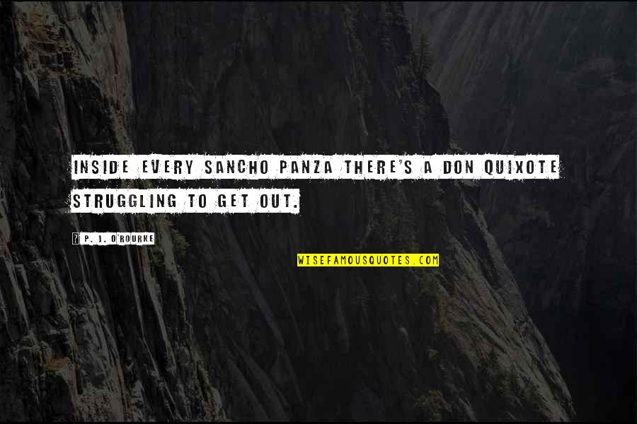 Janoar Quotes By P. J. O'Rourke: Inside every Sancho Panza there's a Don Quixote