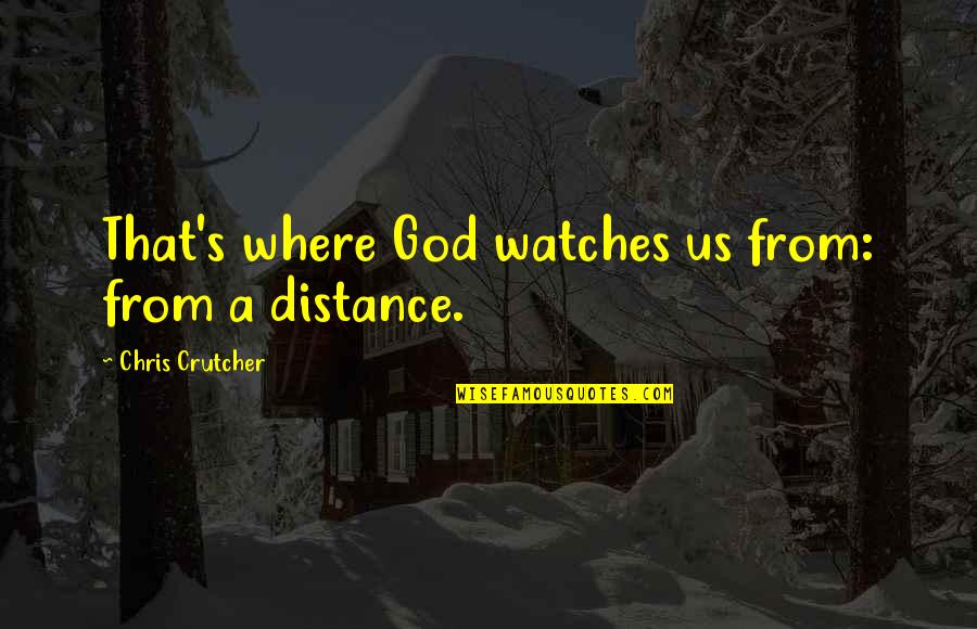 Janome Quotes By Chris Crutcher: That's where God watches us from: from a Janome Quotes By Chris Crutcher: That's where God watches us from: from a