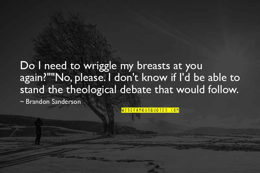 Janome Sewing Machines Quotes By Brandon Sanderson: Do I need to wriggle my breasts at