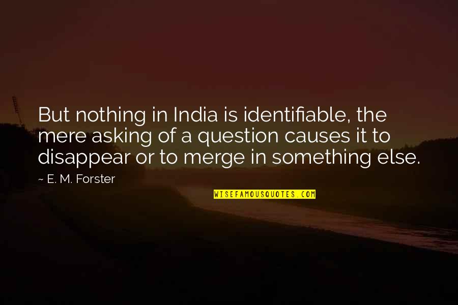 Janos Kornai Quotes By E. M. Forster: But nothing in India is identifiable, the mere