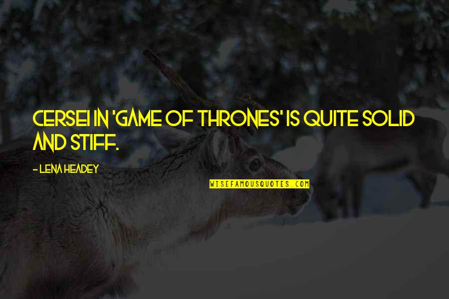 Janosik Quotes By Lena Headey: Cersei in 'Game of Thrones' is quite solid Janosik Quotes By Lena Headey: Cersei in 'Game of Thrones' is quite solid