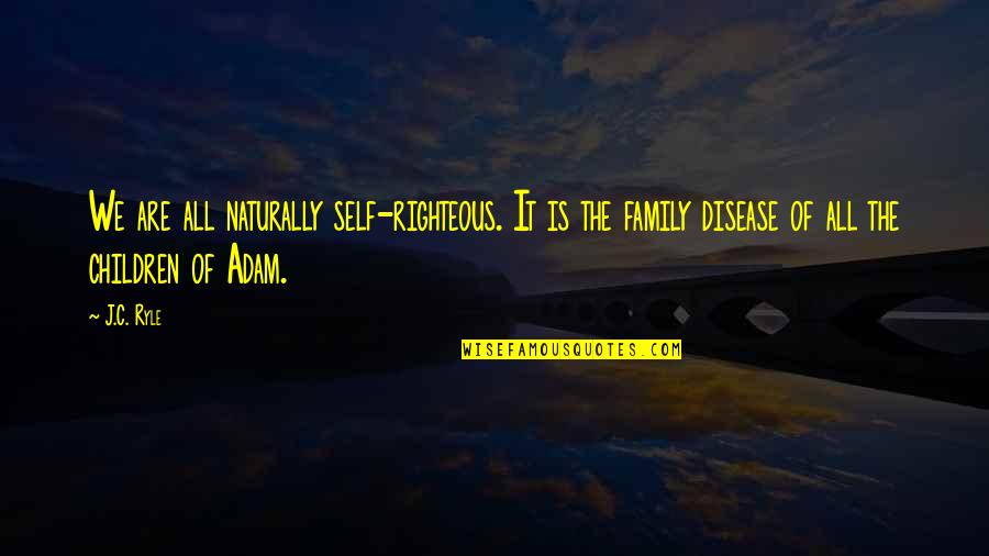 Janoskians Quotes And Quotes By J.C. Ryle: We are all naturally self-righteous. It is the Janoskians Quotes And Quotes By J.C. Ryle: We are all naturally self-righteous. It is the