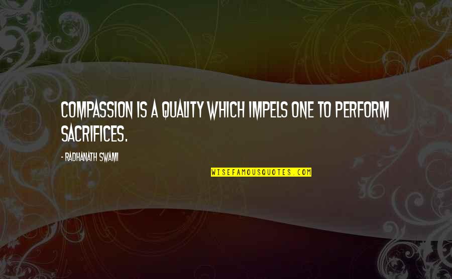 Janoskians Quotes And Quotes By Radhanath Swami: Compassion is a quality which impels one to Janoskians Quotes And Quotes By Radhanath Swami: Compassion is a quality which impels one to