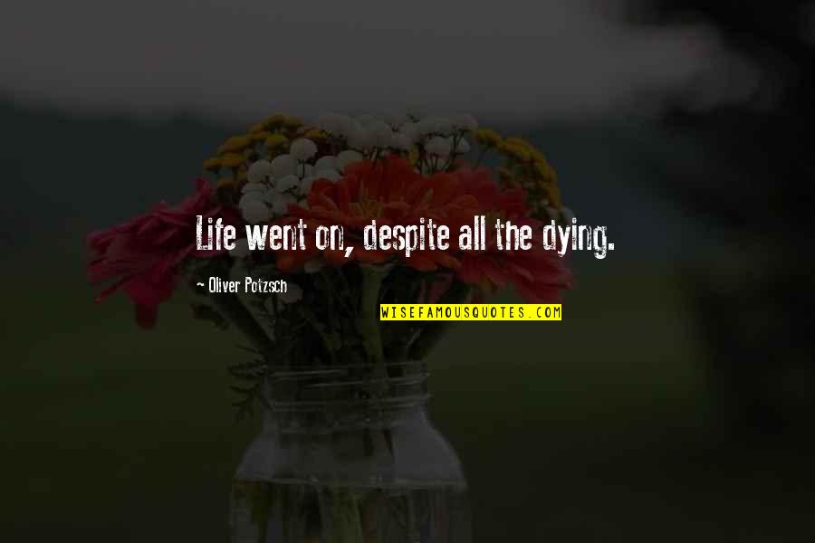 Janoskians Quotes By Oliver Potzsch: Life went on, despite all the dying.