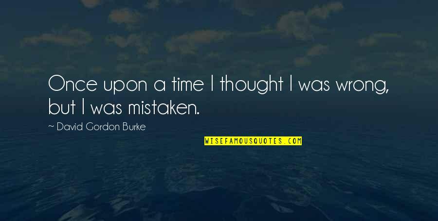 Janosko Associates Quotes By David Gordon Burke: Once upon a time I thought I was