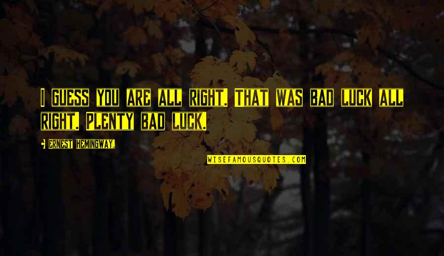 Janosz Poha Quotes By Ernest Hemingway,: I guess you are all right. That was Janosz Poha Quotes By Ernest Hemingway,: I guess you are all right. That was