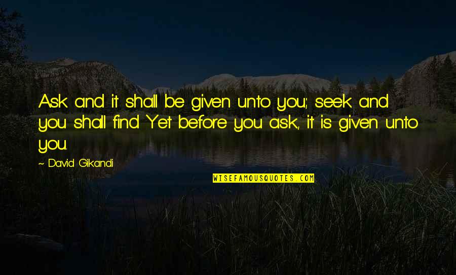 Janotofamous Tik Quotes By David Gikandi: Ask and it shall be given unto you; Janotofamous Tik Quotes By David Gikandi: Ask and it shall be given unto you;