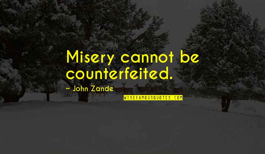 Janotofamous Tik Quotes By John Zande: Misery cannot be counterfeited. Janotofamous Tik Quotes By John Zande: Misery cannot be counterfeited.