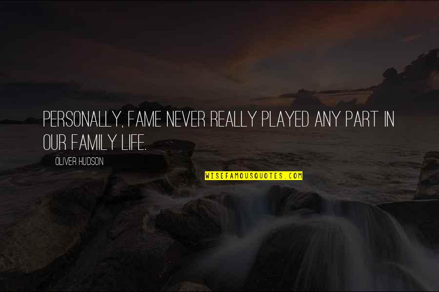 Janotofamous Tik Quotes By Oliver Hudson: Personally, fame never really played any part in