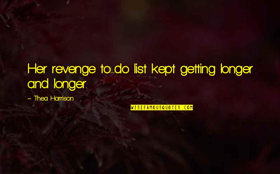 Janover Llc Quotes By Thea Harrison: Her revenge to-do list kept getting longer and Janover Llc Quotes By Thea Harrison: Her revenge to-do list kept getting longer and