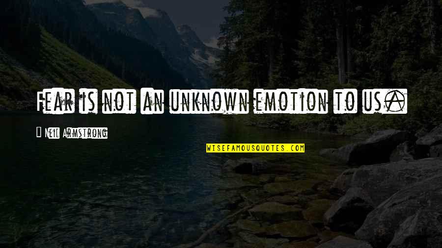 Janowitz Funeral Home Quotes By Neil Armstrong: Fear is not an unknown emotion to us. Janowitz Funeral Home Quotes By Neil Armstrong: Fear is not an unknown emotion to us.